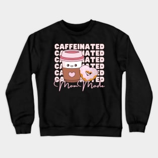 Caffeinated Mom Mode Crewneck Sweatshirt